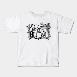 Libraries Are Not Neutral Places Kids T-Shirt